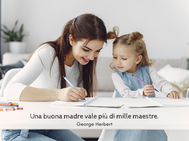 Una buona madre vale più di mille maestre. George Herbert