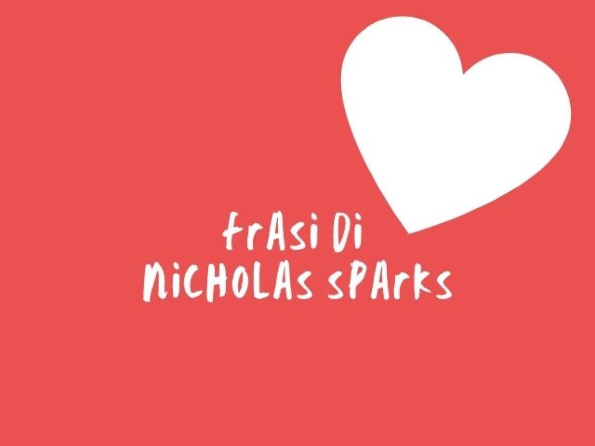 Nicholas Sparks: 258 frasi celebri, immagini e aforismi tratti dai romanzi - 