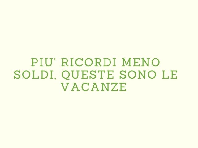 Più ricordi meno soldi, queste sono le vacanze