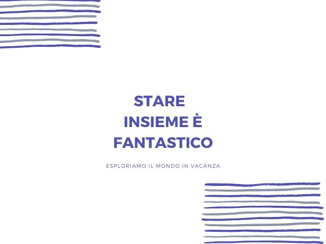 Stare insieme è fantastico, esploriamo il mondo in vacanza