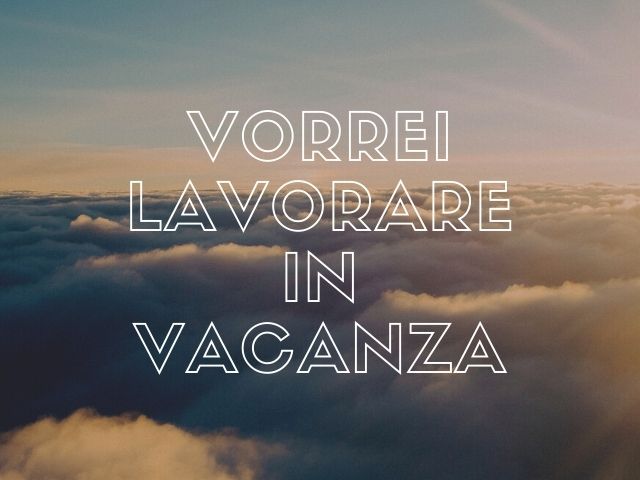 Vorrei lavorare in vacanza
