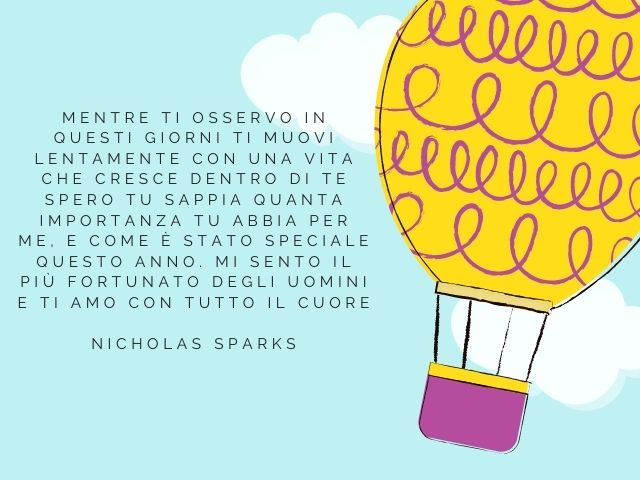 Mentre ti osservo in questi giorni ti muovi lentamente con una vita che cresce dentro di te spero tu sappia quanta importanza tu abbia per me, e come è stato speciale questo anno. Mi sento il più fortunato degli uomini e ti amo con tutto il cuore.(Nichola