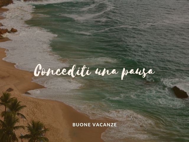 Concediti una pausa, buone vacanze