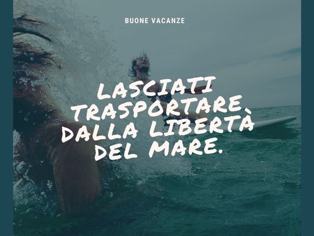 Buone vacanze. Lasciati trasportare dalla libertà del mare