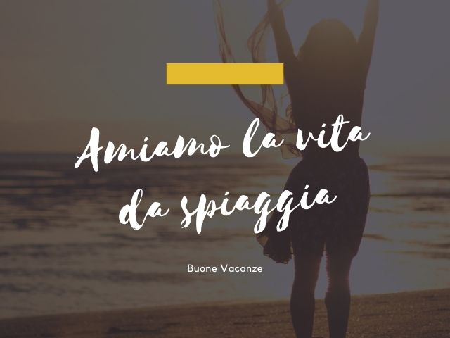 Amiamo la vita da spiaggia, buone vacanze