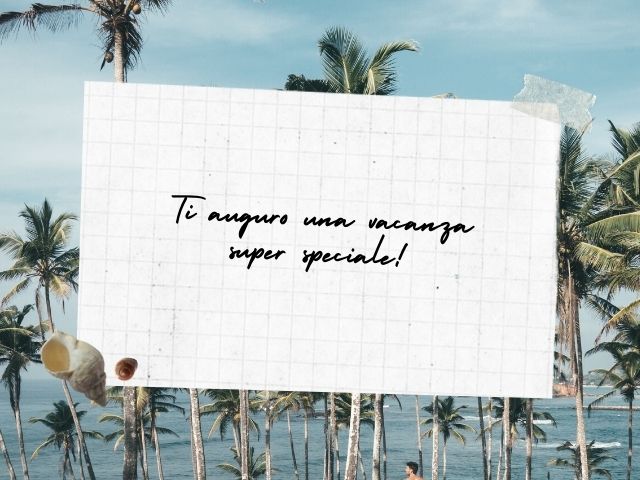 Ti auguro una vacanza super speciale!