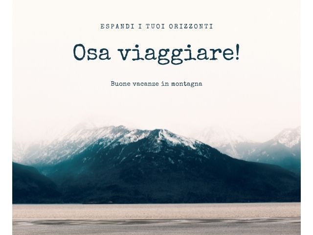 Espandi i tuoi orizzonti, osa viaggiare! Buone vacanze in montagna