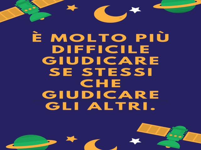 È molto più difficile giudicare se stessi che giudicare gli altri. (Il Piccolo Principe)