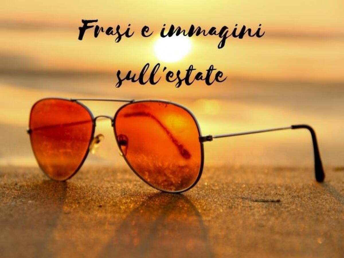 Frasi e immagini sull'estate : 205 pensieri divertenti e belle foto da condividere - 