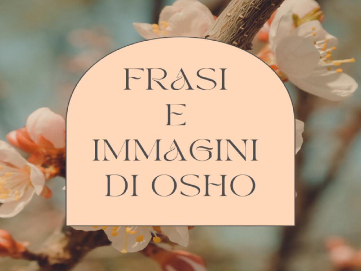 Frasi celebri di Osho e immagini: 240 pensieri sull'amore, l'amicizia e la libertà - 