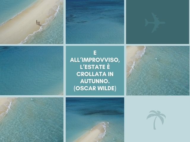 E all’improvviso, l’estate è crollata in autunno.(Oscar Wilde)