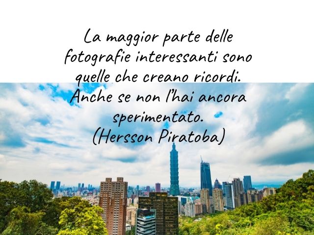 La maggior parte delle fotografie interessanti sono quelle che creano ricordi. Anche se non l’hai ancora sperimentato.(Hersson Piratoba)