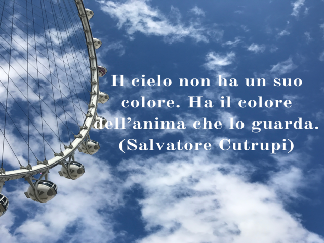 Il cielo non ha un suo colore. Ha il colore dell’anima che lo guarda.(Salvatore Cutrupi)