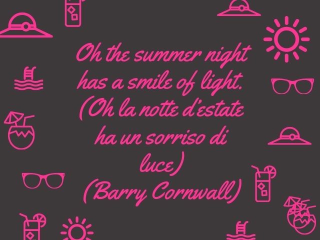 Oh the summer night has a smile of light.(Oh la notte d’estate ha un sorriso di luce)(Barry Cornwall)