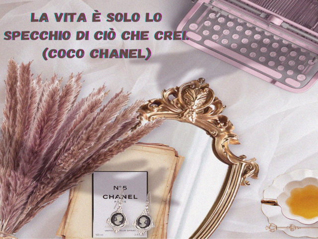 La vita è solo lo specchio di ciò che crei.(Coco Chanel)