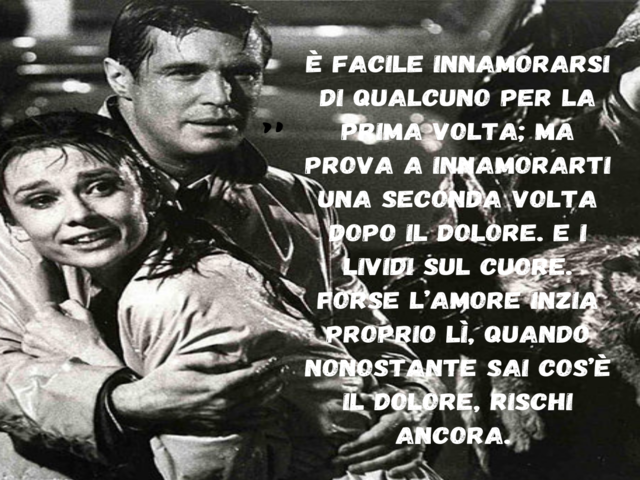 È facile innamorarsi di qualcuno per la prima volta; ma prova a innamorarti una seconda volta dopo il dolore. E i lividi sul cuore. Forse l’amore inzia proprio lì, quando nonostante sai cos’è il dolore, rischi ancora.