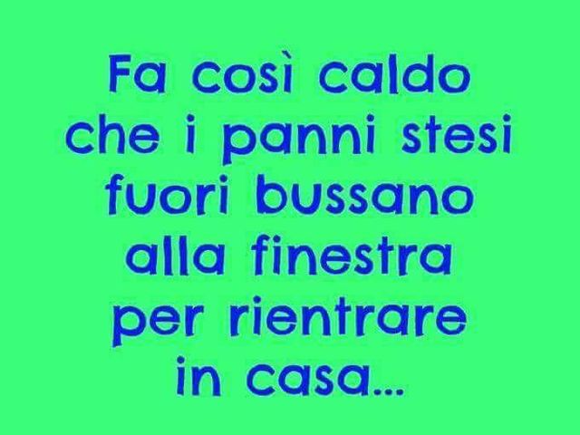 Fa così caldo che i panni stesi fuori bussano alla finestra per rientrare in casa…