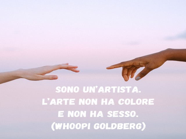Sono un’artista. L’arte non ha colore e non ha sesso.(Whoopi Goldberg)