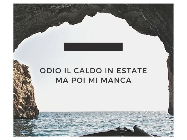 Odio il caldo in estate ma poi mi manca