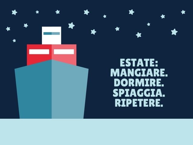 Estate: Mangiare. Dormire. Spiaggia. Ripetere.