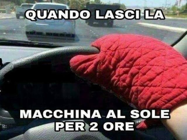 Quando lasci la macchina al sole per due ore.