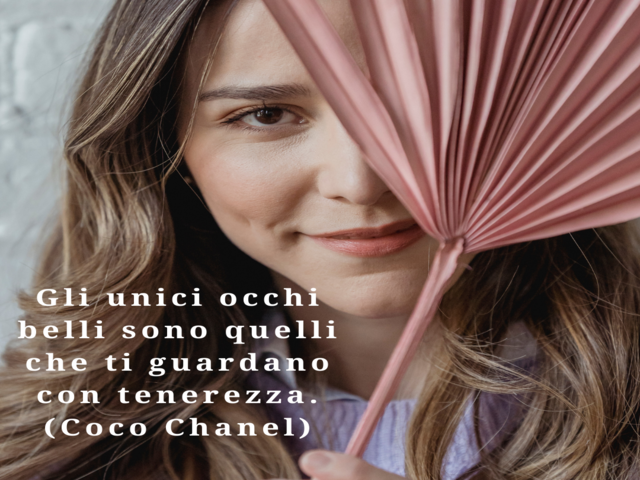 Gli unici occhi belli sono quelli che ti guardano con tenerezza.(Coco Chanel)