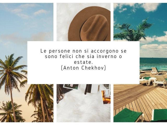 Le persone non si accorgono se sono felici che sia inverno o estate.(Anton Chekhov)
