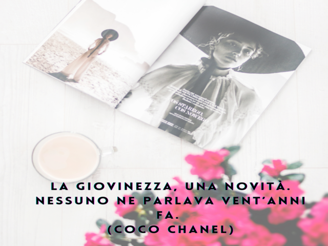 La giovinezza, una novità. Nessuno ne parlava vent’anni fa. (Coco Chanel)