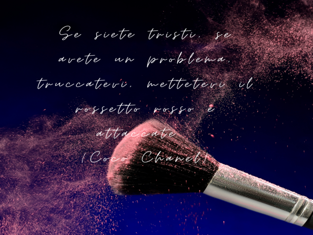 Se siete tristi, se avete un problema, truccatevi, mettetevi il rossetto rosso e attaccate. (Coco Chanel)