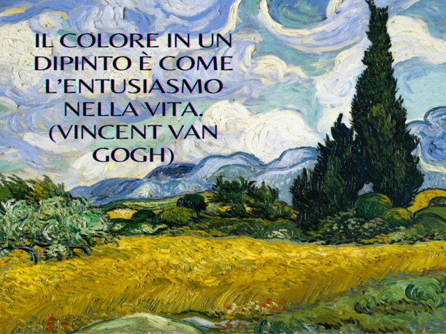 Il colore in un dipinto è come l’entusiasmo nella vita. (Vincent Van Gogh)