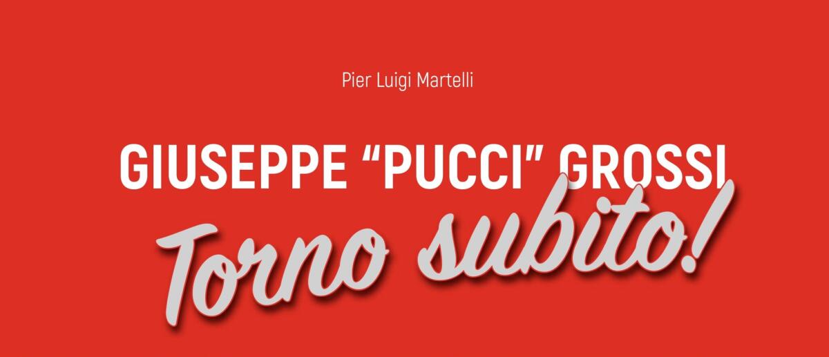 "Torno Subito!" Domani la presentazione del libro in ricordo di Pucci Grossi - 
