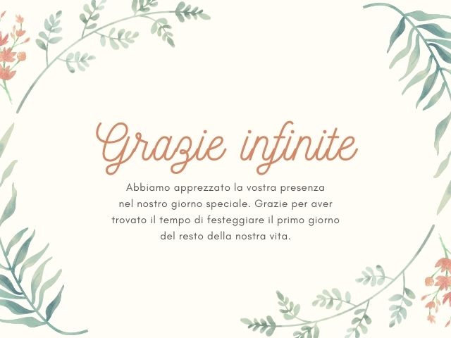 Grazie infinite. Abbiamo apprezzato la vostra presenza nel nostro giorno speciale. Grazie per aver trovato il tempo di festeggiare il primo giorno del resto della nostra vita.