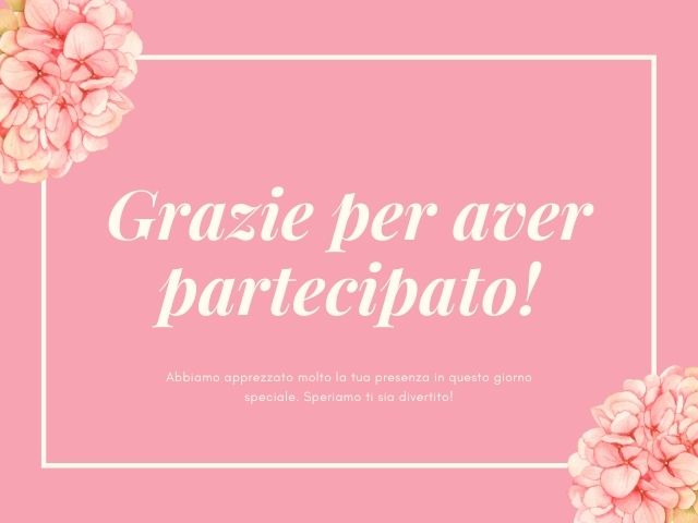 Grazie per aver partecipato! Abbiamo apprezzato molto la tua presenza in questo giorno speciale. Speriamo ti sia divertito!