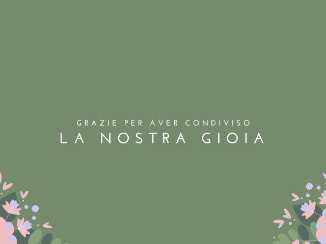 Grazie per aver condiviso la nostra gioia.