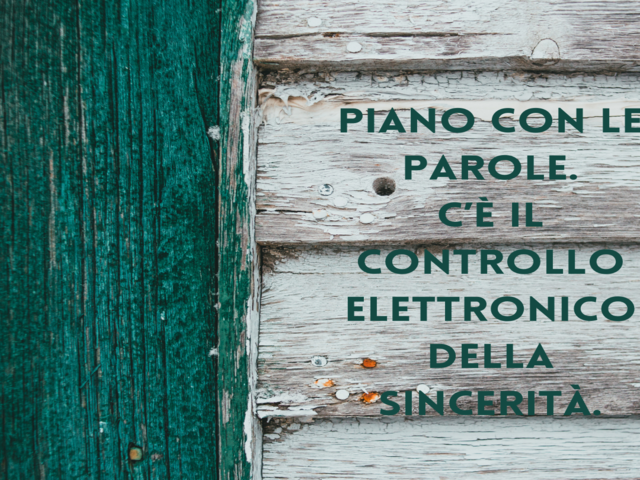 Piano con le parole.C’è il controllo elettronicodella sincerità.