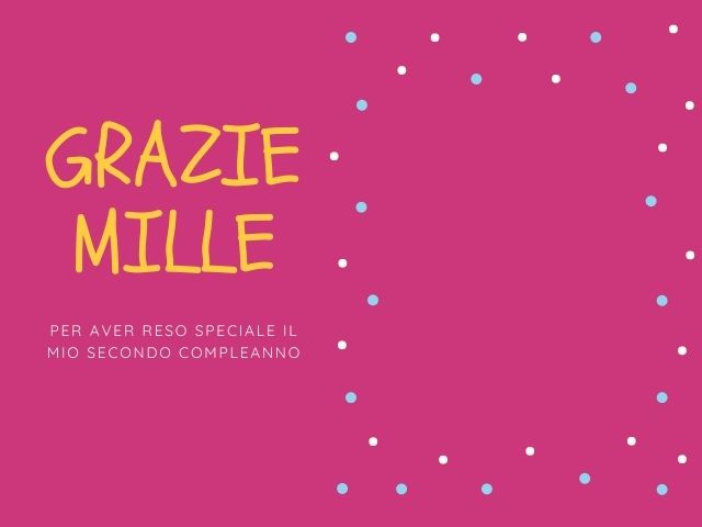 Grazie mille per aver reso speciale il mio secondo compleanno.