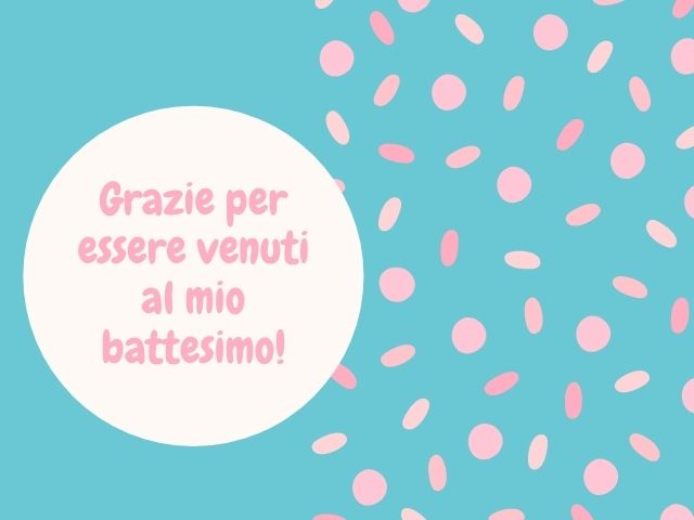 Grazie per essere venuti al mio battesimo!