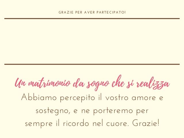 Grazie per aver partecipato! Un matrimonio da sogno che si realizza. Abbiamo percepito il vostro amore e sostegno, e ne porteremo per sempre il ricordo nel cuore. Grazie!