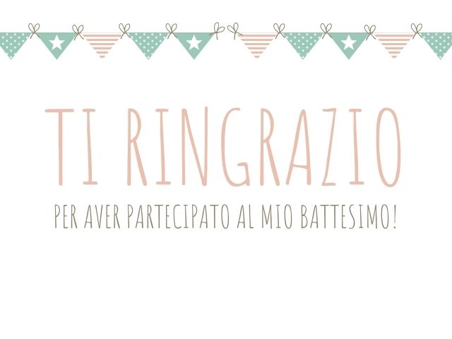 Ti ringrazio per aver partecipato al mio battesimo.