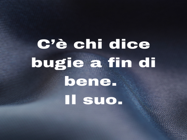 C’è chi dice bugie a fin di bene. Il suo.