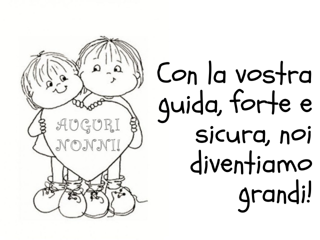 Con la vostra guida, forte e sicura, noi diventiamo grandi! Auguri nonni!