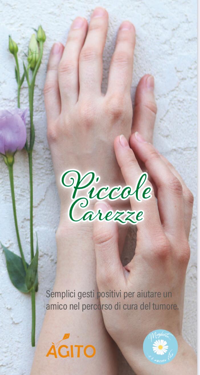 L’opuscolo Piccole Carezze prova a suggerire semplici gesti positivi per aiutare un amico nel percorso di cura del tumore, è stata promossa l’adesione a campagne internazionali di sensibilizzazione