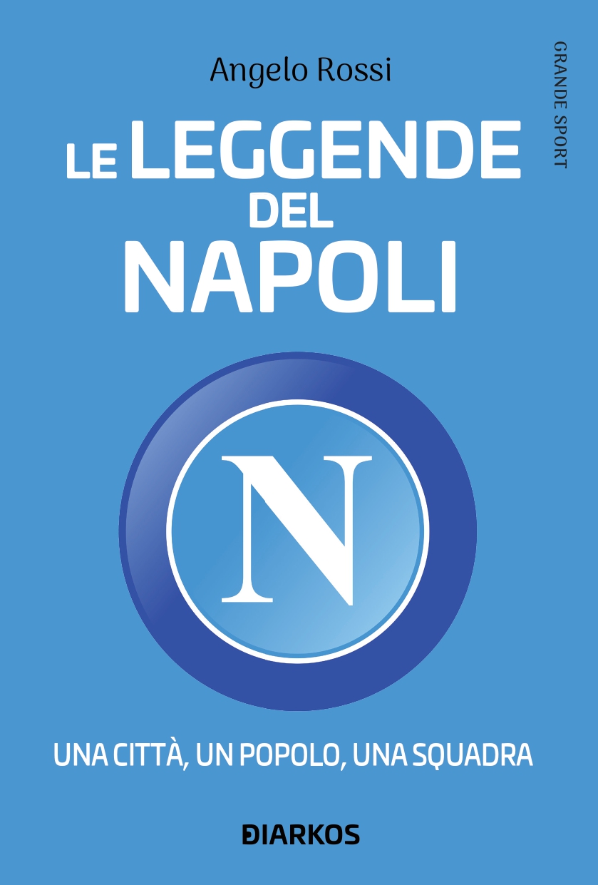 La copertina di 'Leggende del Napoli', di Angelo Rossi (Diarkos, 2021)