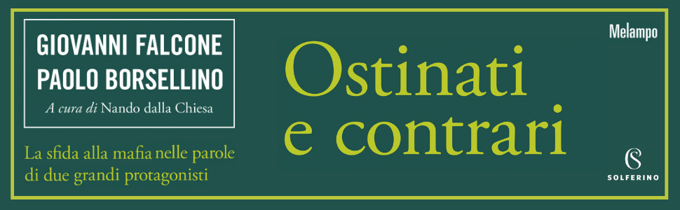 Falcone e Borsellino nel libro “Ostinati e contrari”, oltre agiografia e leggenda