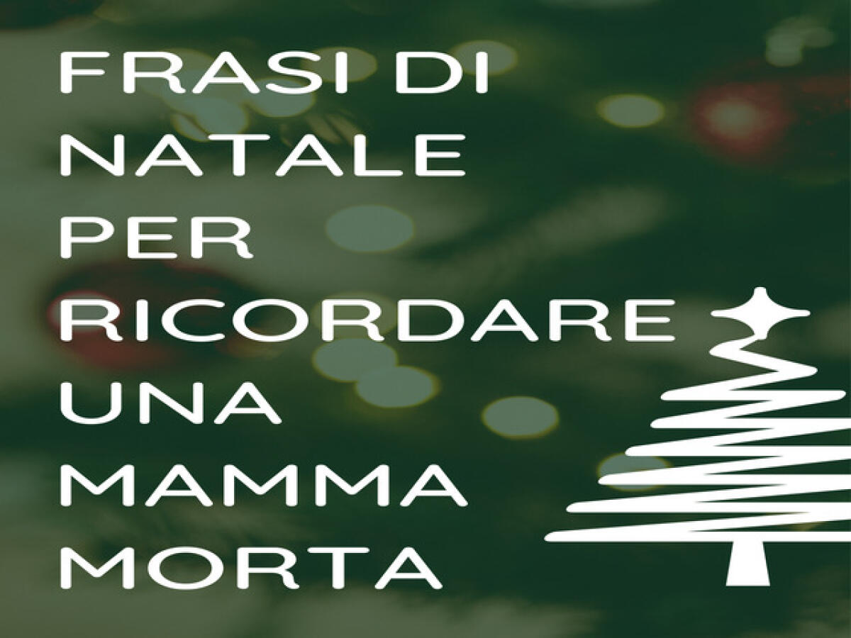 Frasi di Natale per ricordare una mamma morta: Dediche e pensieri speciali - 