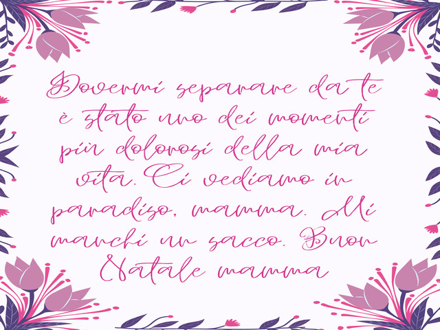 Dovermi separare da te è stato uno dei momenti più dolorosi della mia vita. Ci vediamo in paradiso, mamma. Mi manchi un sacco. Buon Natale mamma