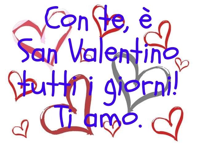 Con te, è San Valentino tutti i giorni! Ti amo.