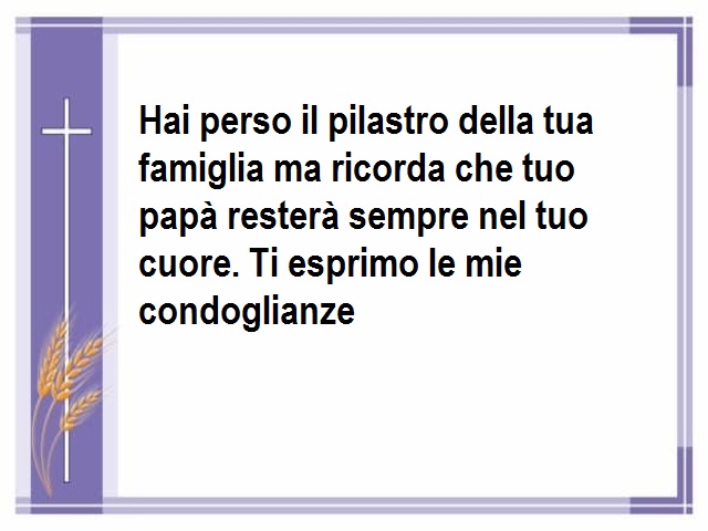 Hai perso il pilastro della tua famiglia ma ricorda che tuo papà resterà sempre nel tuo cuore. Ti esprimo le mie condoglianze.
