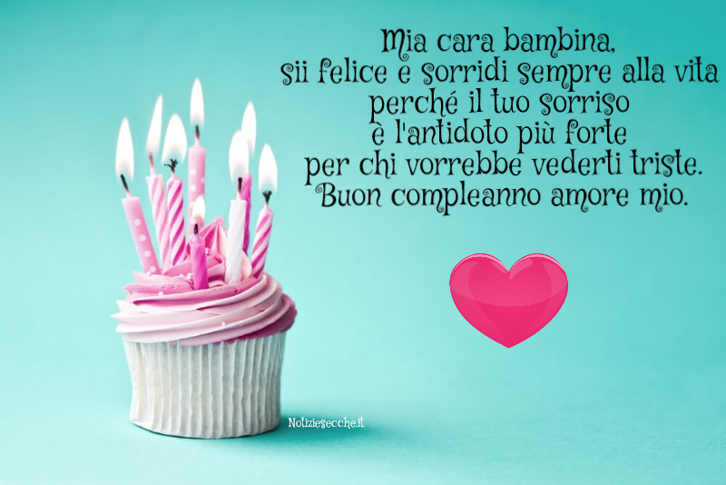 Mia cara bambina, sii felice e sorridi sempre alla vita perché il tuo sorriso è l’antidoto più forte per chi vorrebbe vederti triste. Buon compleanno amore mio