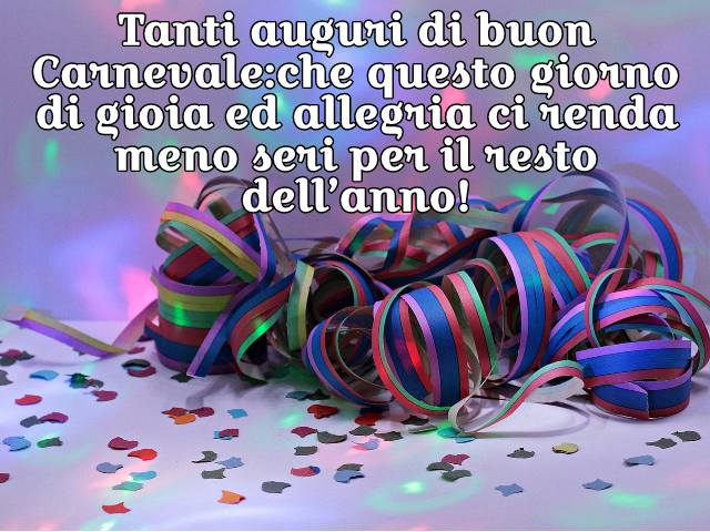 Tanti auguri di buon Carnevale:che questo giorno di gioia ed allegria ci renda meno seri per il resto dell’anno!